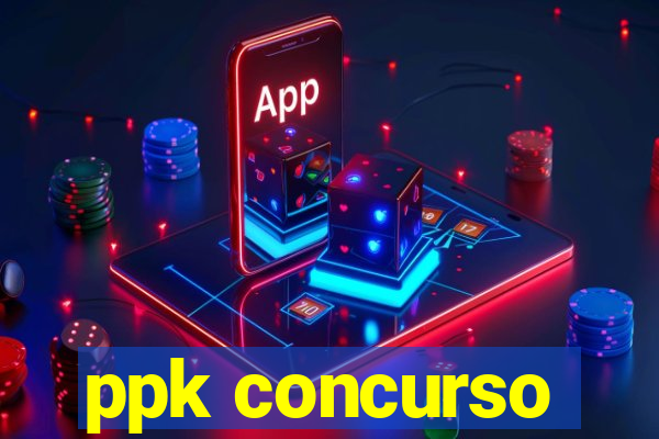 ppk concurso